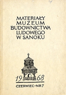Materiały Muzeum Budownictwa Ludowego w Sanoku, 1968, nr 7