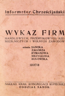 Wykaz firm handlowych, przemysłowych, rzemieślniczych i wolnych zawod&oacute;w miasta Sanoka, Zag&oacute;rza, Rymanowa, Mrzygłoda, Bukowska 1937/8 : Informator Chrześcijański