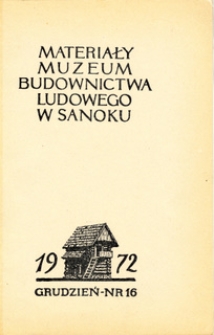 Materiały Muzeum Budownictwa Ludowego w Sanoku, 1972, nr 16