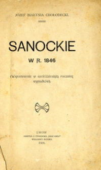 Sanockie w r. 1846 : (wspomnienie w sześćdziesiątą rocznicę wypadk&oacute;w)