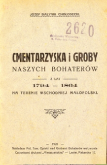 Cmentarzyska i groby naszych bohater&oacute;w z lat 1794-1864 na terenie Wschodniej Małopolski