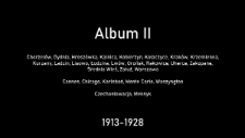 Album II (Chorzel&oacute;w, Dydnia, Hrosz&oacute;wka, Kalnica, Kobierzyn, Kołaczyce, Krak&oacute;w, Krzemienna, Kurzany, Ladzin, Lisowo, Lw&oacute;w, Łodzina, Orońsk, Rakowice, Średnia Wieś, Uherce, Warszawa, Zakopane, Załuż, Cannes, Chicago, Karlsbad, Monte Carlo, Waszyngton, Czechosłowacja, Meksyk) : 1913-1928