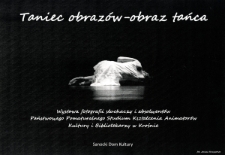 Taniec obraz&oacute;w - obraz tańca : wystawa fotografii słuchaczy i absolwent&oacute;w Państwowego Pomaturalnego Studium Kształcenia Animator&oacute;w Kultury i Bibliotekarzy w Krośnie