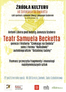 Źr&oacute;dła kultury "Od Sofoklesa do Becketta" : cykl spotkań z Antonim Liberą i Januszem Szuberem : Teatr Samuela Becketta