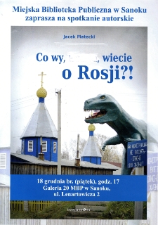 [Co wy... wiecie o Rosji?! : spotkanie autorskie z Jackiem Mateckim]