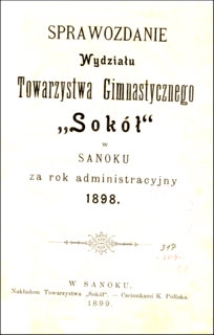 Sprawozdanie Wydziału Towarzystwa Gimnastycznego "Sok&oacute;ł" w Sanoku za rok administracyjny 1898