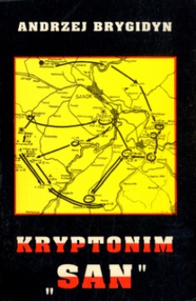 Kryptonim "San" : żołnierze sanockiego Obwodu Związku Walki Zbrojnej - Armii Krajowej : 1939-1944