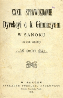 XXXII. Sprawozdanie Dyrekcyi c.k. Gimnazyum w Sanoku za rok szkolny 1912/13