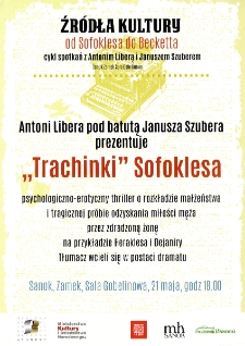 Źr&oacute;dła kultury "Od Sofoklesa do Becketta" : cykl spotkań z Antonim Liberą i Januszem Szuberem : &bdquo;Trachinki&rdquo; Sofoklesa