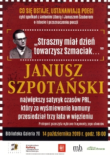 &bdquo;Co się ostaje, ustanawiają poeci&rdquo; : cykl spotkań z Antonim Liberą i Januszem Szuberem o istocie i przeznaczeniu poezji : Janusz Szpotański