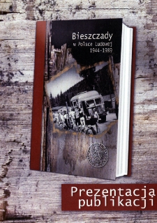 &bdquo;Bieszczady w Polsce Ludowej 1944-1989&rdquo; : prezentacja książki
