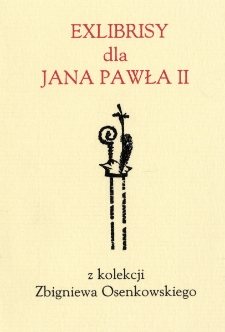 Exlibrisy dla Jana Pawła II z kolekcji Zbigniewa Osenkowskiego : otwarcie wystawy