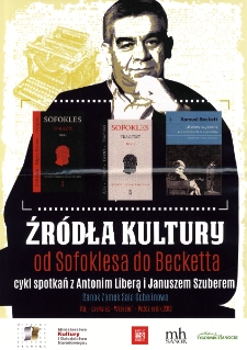 Źr&oacute;dła kultury : od Sofoklesa do Becketa : cykl spotkań z Antonim Liberą i Januszem Szuberem