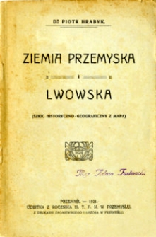 Ziemia przemyska i lwowska : szkic historyczno - geograficzny z mapą